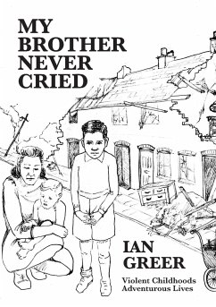 My Brother Never Cried: Violent Childhoods, Adventurous Lives - Greer, Ian