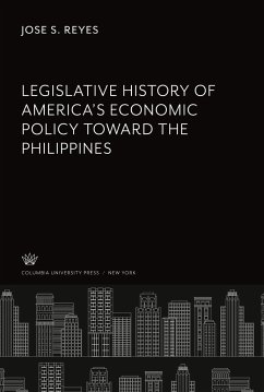 Legislative History of America¿S Economic Policy Toward the Philippines - Reyes, Jose S.