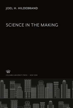 Science in the Making - Hildebrand, Joel H.