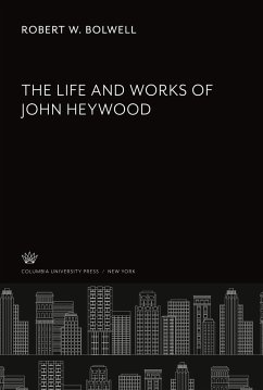 The Life and Works of John Heywood - Bolwell, Robert W.