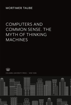 Computers and Common Sense. the Myth of Thinking Machines - Taube, Mortimer