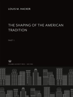 The Shaping of the American Tradition - Hacker, Louis M.