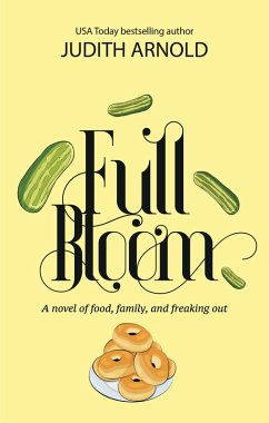 Full Bloom: A novel of food, family, and freaking out (eBook, ePUB) - Arnold, Judith