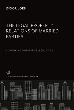 The Legal Property Relations of Married Parties - Loeb, Isidor