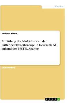 Ermittlung der Marktchancen der Batterieelektrofahrzeuge in Deutschland anhand der PESTEL-Analyse - Kliem, Andreas