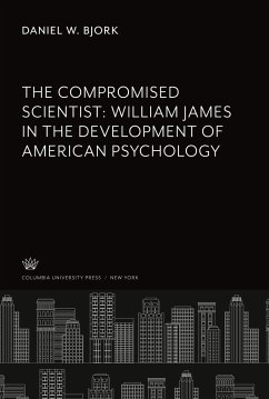 The Compromised Scientist: William James in the Development of American Psychology - Bjork, Daniel W.