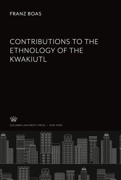 Contributions to the Ethnology of the Kwakiutl - Boas, Franz