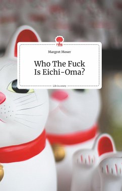 Who The Fuck Is Eichi-Oma?. Life is a Story - story.one - Moser, Margret