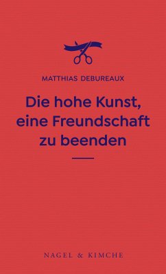 Die hohe Kunst, eine Freundschaft zu beenden (eBook, ePUB) - Debureaux, Matthias