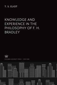 Knowledge and Experience in the Philosophy of F. H. Bradley - Eliot, T. S.