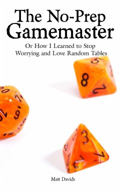 The No-Prep Gamemaster: Or How I Learned to Stop Worrying and Love Random Tables (eBook, ePUB) - Davids, Matt