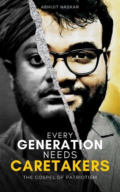 Every Generation Needs Caretakers: The Gospel of Patriotism (eBook, ePUB) - Naskar, Abhijit