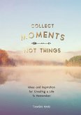 Collect Moments, Not Things (eBook, ePUB)