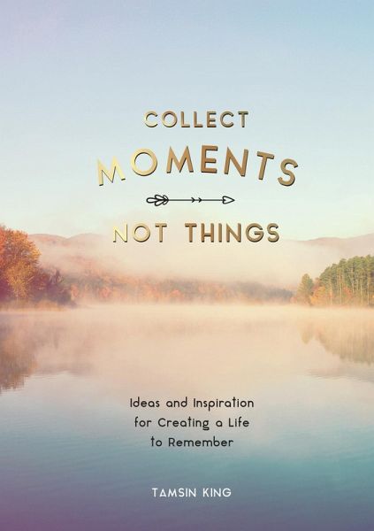 Collect Moments, Not Things (eBook, ePUB) Collect Moments, Not Things (eBook, ePUB)