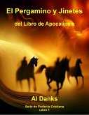 El Pergamino y Jinetes del Libro de Apocalipsis (Serie de Profecía Cristiana, #1) (eBook, ePUB) El Pergamino y Jinetes del Libro de Apocalipsis (Serie de Profecía Cristiana, #1) (eBook, ePUB)