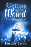 Getting Used to Weird: A very different sort of Love Story (eBook, ePUB)