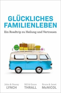 Glückliches Familienleben (eBook, ePUB) - Lynch, John & Stacey; McNicol, Bruce & Janet; Thrall, Bill & Grace