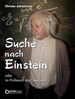 Suche nach Einstein oder im Prüfstand des Gewissens (eBook, PDF) - Johannsen, Christa