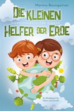 Die kleinen Helfer der Erde-Umweltschutz für Kinder (eBook, ePUB) - Baumgartner, Martina