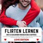 FLIRTEN LERNEN Love Edition - DIE 12 GOLDENEN REGELN DES FLIRTENS (MP3-Download)