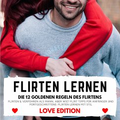 FLIRTEN LERNEN Love Edition - DIE 12 GOLDENEN REGELN DES FLIRTENS (MP3-Download) - Höper, Florian