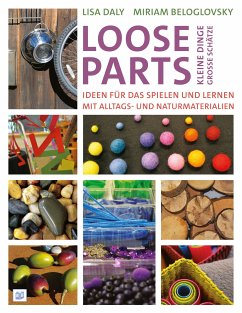 Loose Parts - kleine Dinge, große Schätze (eBook, PDF) - Daly, Lisa; Beloglovsky, Miriam