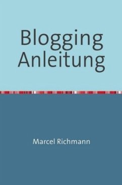 Blogging Anleitung - Richmann, Marcel