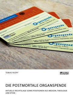 Die postmortale Organspende. Aktuelle Rechtslage sowie Positionen aus Medizin, Theologie und Ethik - Ruoff, Tobias