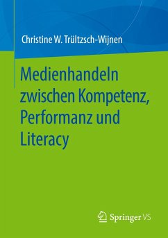Medienhandeln zwischen Kompetenz, Performanz und Literacy - Trültzsch-Wijnen, Christine W.