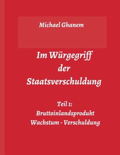 Im Würgegriff der Staatsverschuldung - Ghanem, Michael