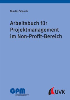 Arbeitsbuch für Projektmanagement im Non-Profit-Bereich - Stauch, Martin