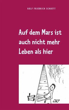 Auf dem Mars ist auch nicht mehr Leben als hier - Schuett, Rolf Friedrich