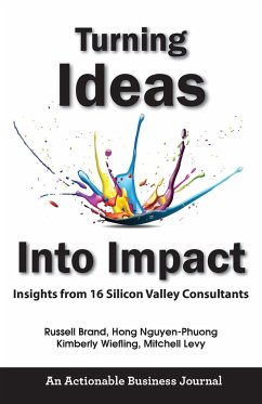 Turning Ideas Into Impact: Insights from 16 Silicon Valley Consultants - Brand, Russell; Nguyen-Phuong, Hong; Wiefling, Kimberly