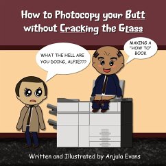 How to Photocopy Your Butt without Cracking the Glass - Evans, Anjula