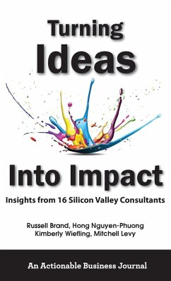 Turning Ideas Into Impact: Insights from 16 Silicon Valley Consultants - Brand, Russell; Nguyen-Phuong, Hong; Wiefling, Kimberly