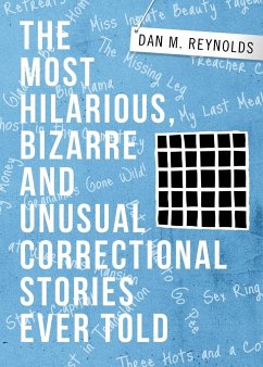 THE MOST HILARIOUS, BIZARRE AND UNUSUAL CORRECTIONAL STORIES EVER TOLD - Reynolds, Dan M.