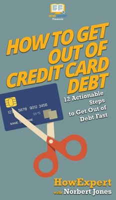 How to Get Out of Credit Card Debt - Howexpert; Jones, Norbert