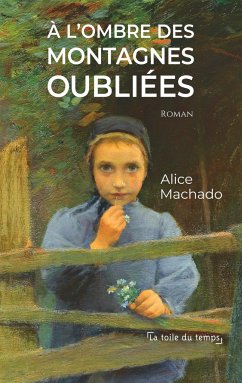 A l'ombre des montagnes oubliées - Machado, Alice