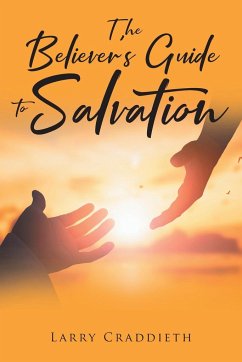 The Believer's Guide to Salvation - Craddieth, Larry