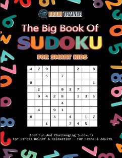 The Big Book Of Sudoku For Smart Kids - 1000 Fun And Challenging Sudoku's For Stress Relief & Relaxation (For Teens & Adults) - Brain Trainer