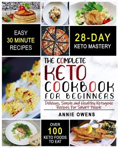 Keto Diet: The Complete Keto Cookbook For Beginners Delicious, Simple and Healthy Ketogenic Recipes For Smart People - Owens, Annie