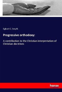 Progressive orthodoxy: - Smyth, Egbert C.