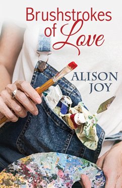 Brushstrokes of Love (eBook, ePUB) - Joy, Alison Brushstrokes of Love (eBook, ePUB) - Joy, Alison