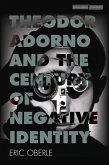 Theodor Adorno and the Century of Negative Identity (eBook, ePUB)