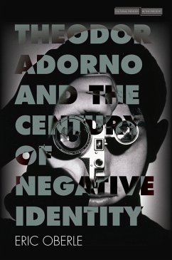 Theodor Adorno and the Century of Negative Identity (eBook, ePUB) - Oberle, Eric