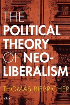 The Political Theory of Neoliberalism (eBook, ePUB) - Biebricher, Thomas