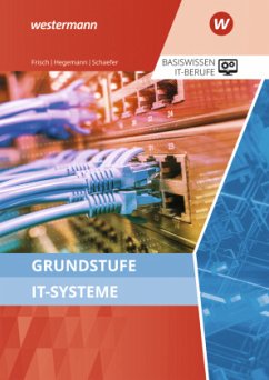 Grundstufe IT-Systeme - Schaefer, Udo;Frisch, Werner;Hegemann, Klaus