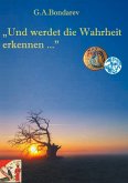 "Und werdet die Wahrheit erkennen..." "Und werdet die Wahrheit erkennen..."
