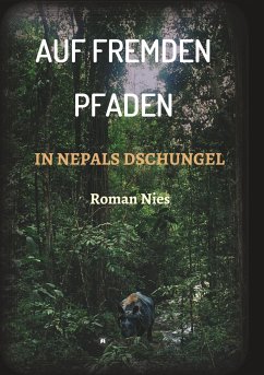 Auf fremden Pfaden in Nepals Dschungel - Nies, Roman