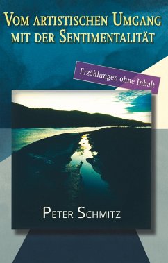 Vom artistischen Umgang mit der Sentimentalität - Schmitz, Peter